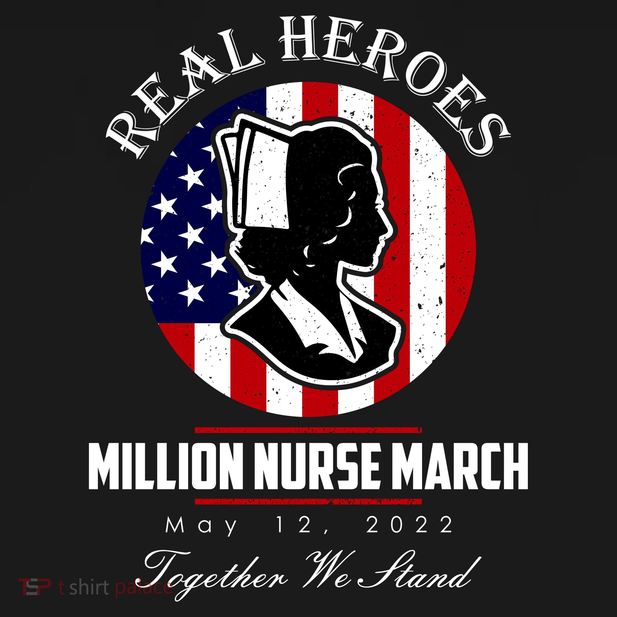 Real Heroes Million Nurse March May 12, 2022 Together We Stand T-Shirt