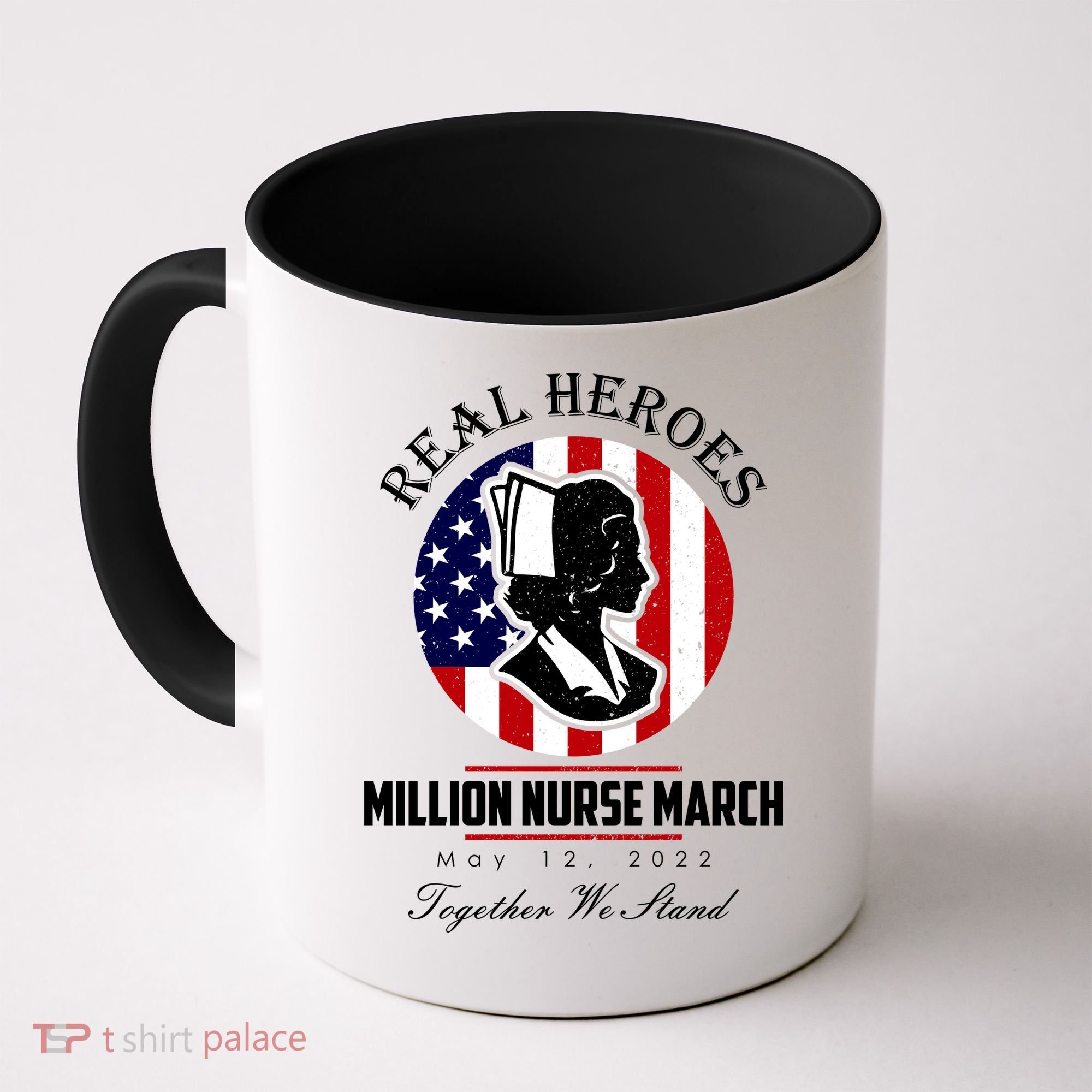 Real Heroes Million Nurse March May 12, 2022 Together We Stand Coffee Mug