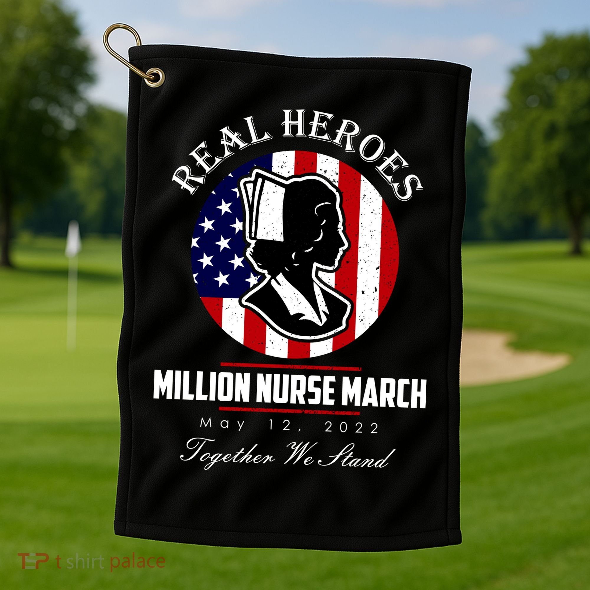 Real Heroes Million Nurse March May 12, 2022 Together We Stand Golf Towel