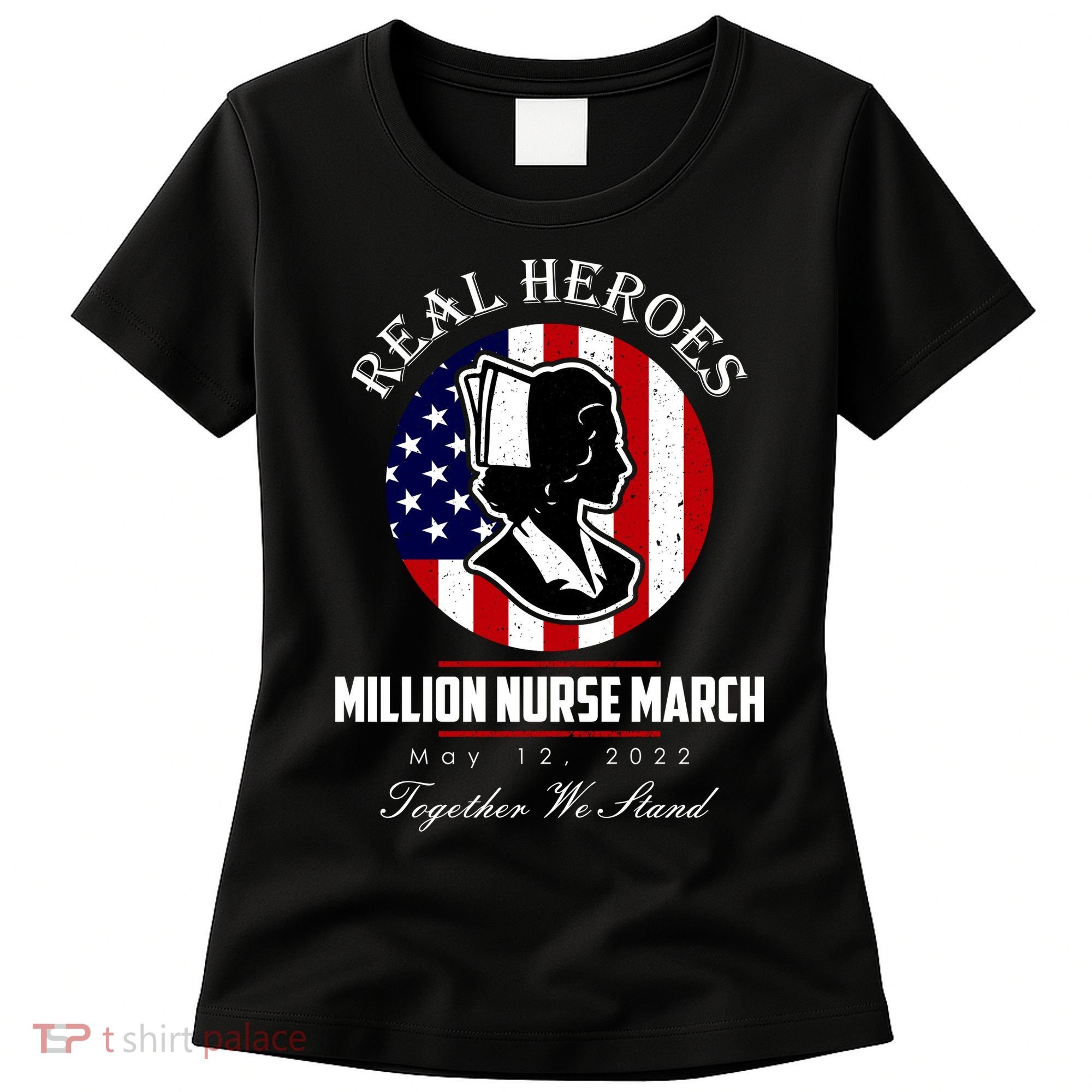 Real Heroes Million Nurse March May 12, 2022 Together We Stand Women's T-Shirt