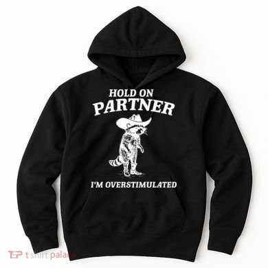 Raccoon Hold On Partner IM Overstimulated Hoodie