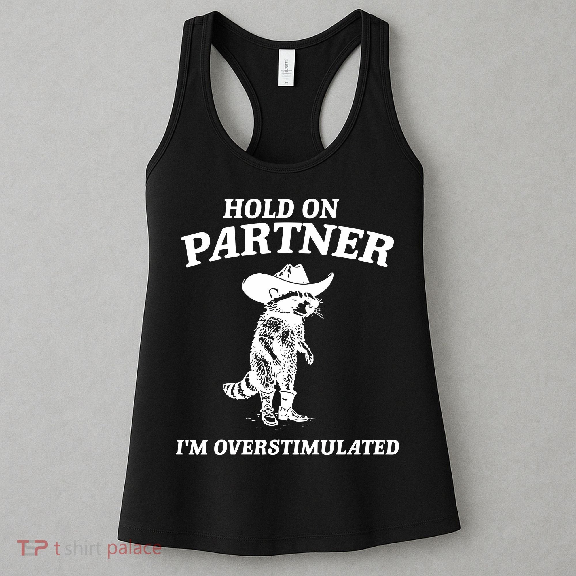 Raccoon Hold On Partner IM Overstimulated Women's Tank Top