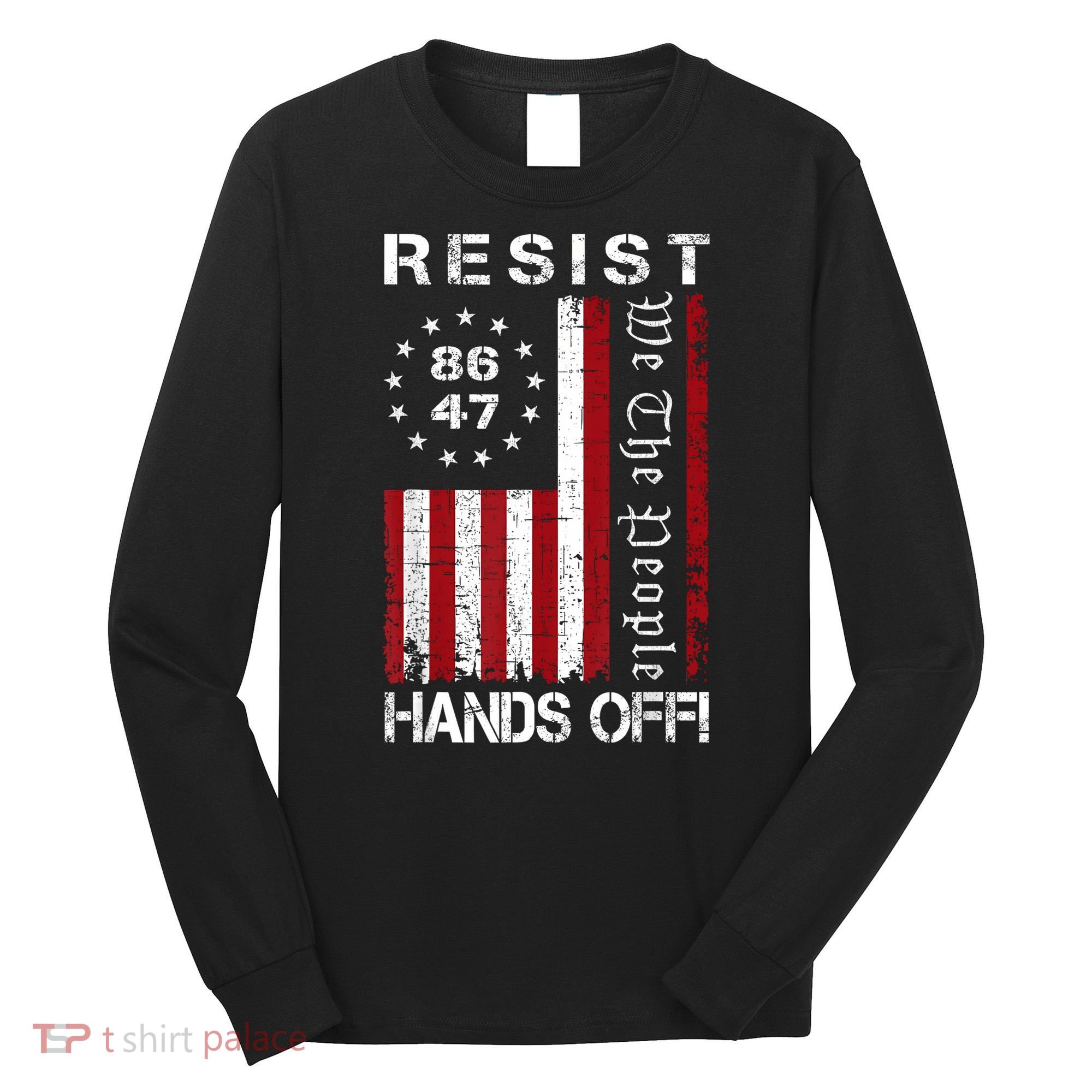 Resist Hands Off Protest 8647 86 47 Flag Protest Long Sleeve Shirt