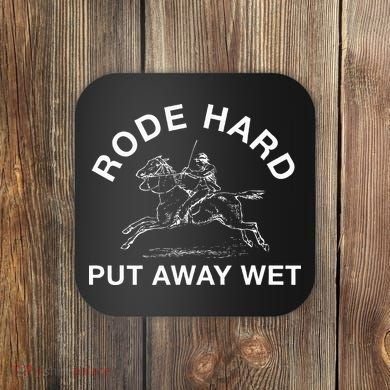 Rode Hard Put Away Wet Coaster