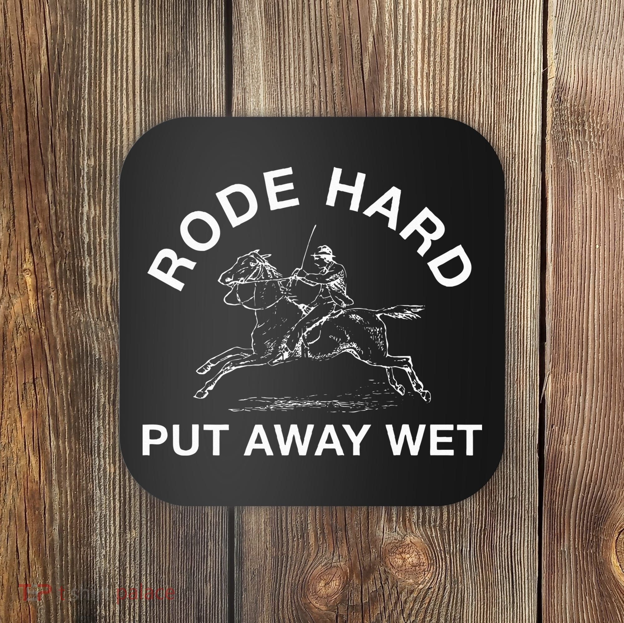 Rode Hard Put Away Wet Coaster