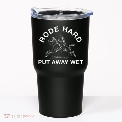Rode Hard Put Away Wet Tumbler