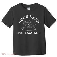 Rode Hard Put Away Wet Toddler T-Shirt thumb 0