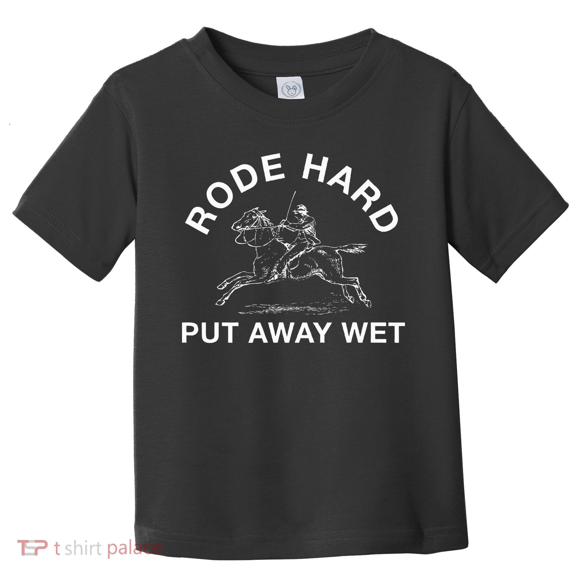 Rode Hard Put Away Wet Toddler T-Shirt