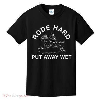 Rode Hard Put Away Wet Kids T-Shirt