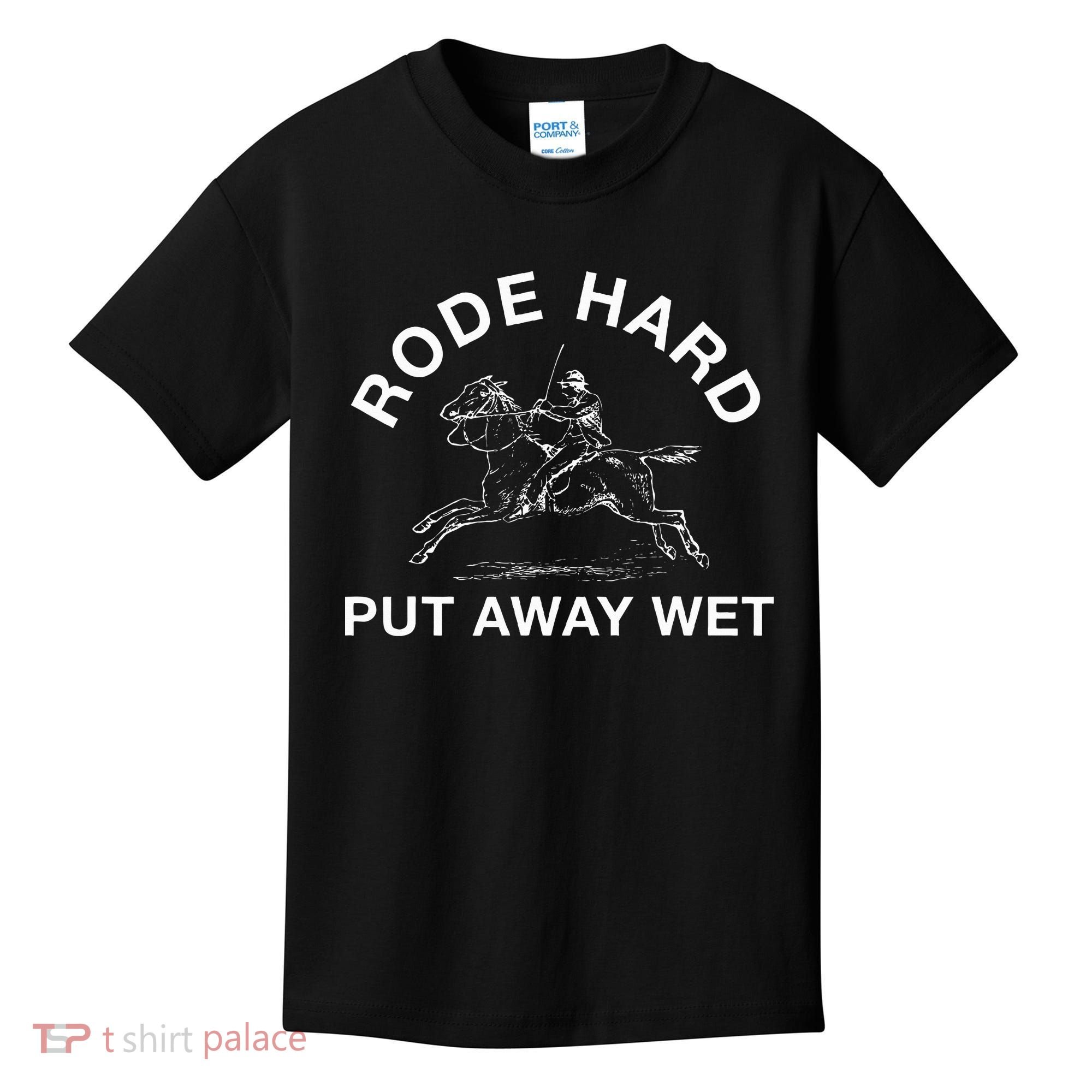 Rode Hard Put Away Wet Kids T-Shirt