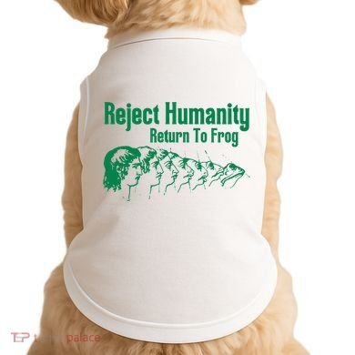 Reject Humanity Return To Frog Doggie Tank