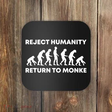 Reject Humanity Return To Monke Funny Meme Monkey Evolution Coaster