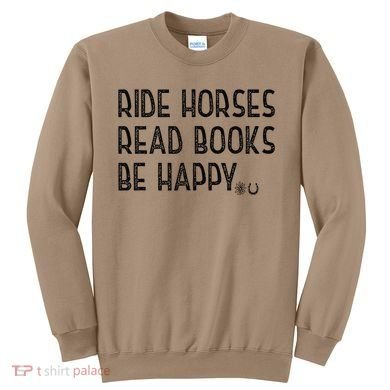 Ride Horses Read Books Be Happy Sweatshirt