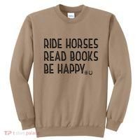 Ride Horses Read Books Be Happy Sweatshirt thumb 0