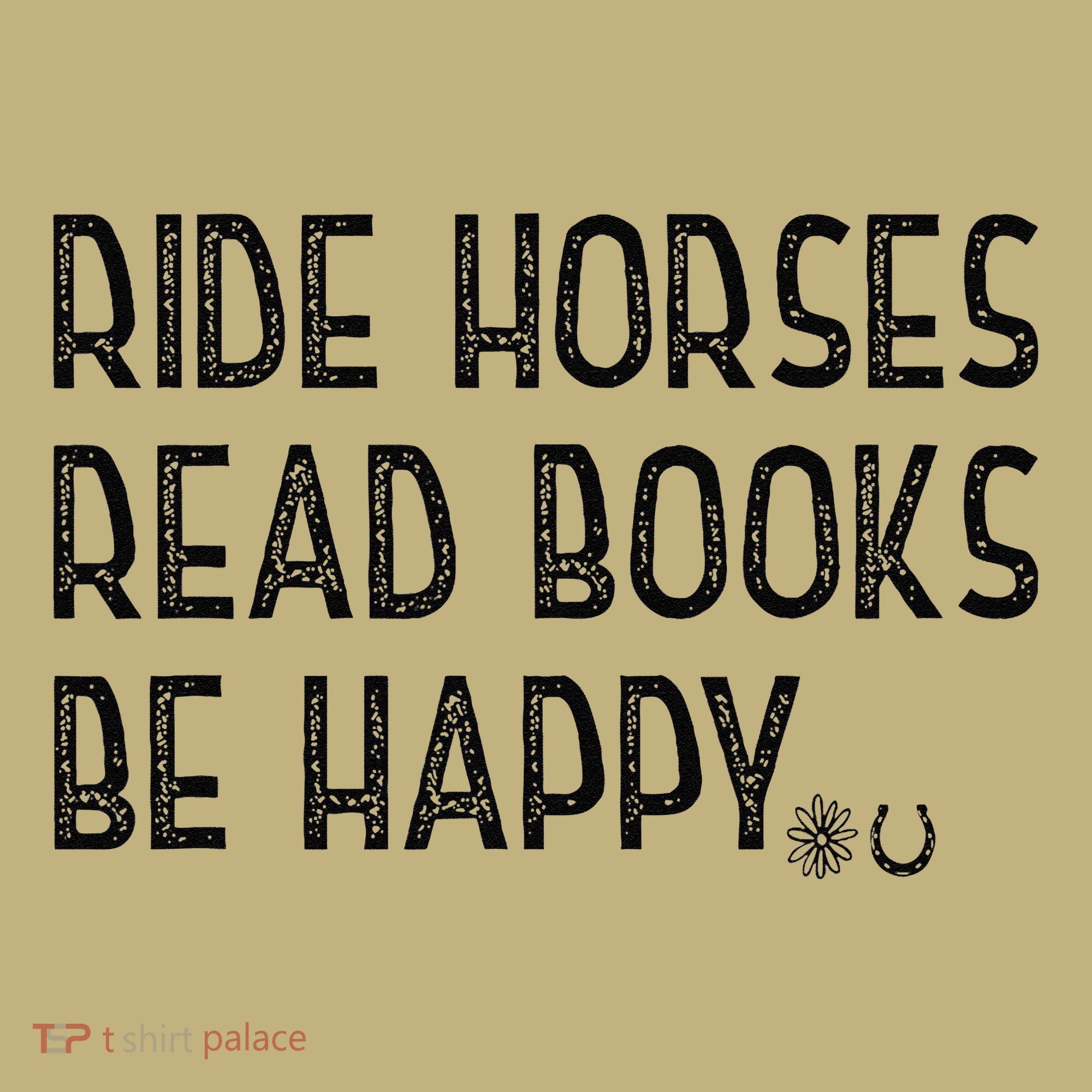 Ride Horses Read Books Be Happy T-Shirt