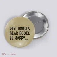 Ride Horses Read Books Be Happy Button thumb 0