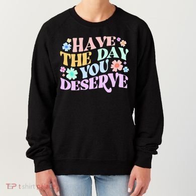 Retro Have The Day You Deserve Women's Sweatshirt