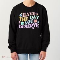 Retro Have The Day You Deserve Women's Sweatshirt thumb 0