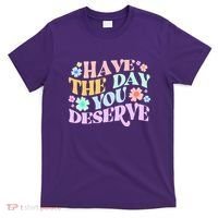 Retro Have The Day You Deserve T-Shirt thumb 0