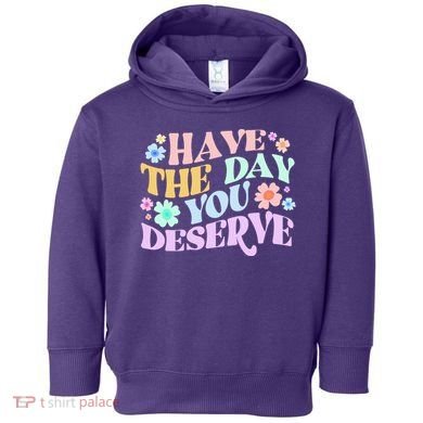 Retro Have The Day You Deserve Toddler Hoodie
