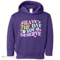 Retro Have The Day You Deserve Toddler Hoodie thumb 0