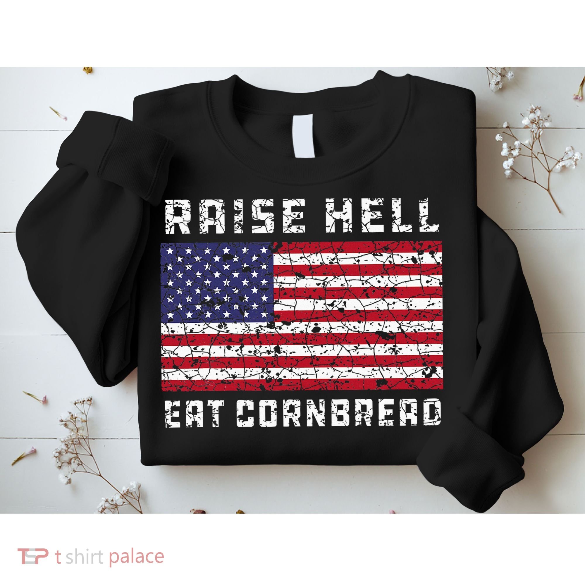 Raise Hell Usa Flag Eat Cornbread Redneck Country July 4 Sweatshirt
