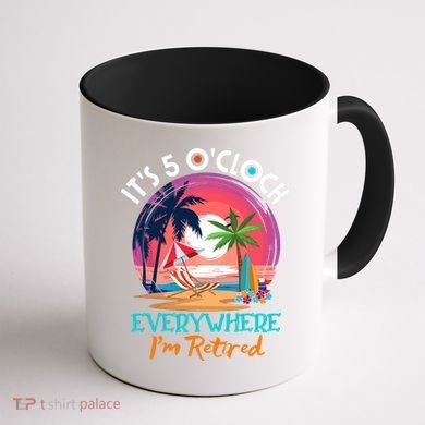 Retirement ItS 5 OClock Everywhere IM Retired Coffee Mug back