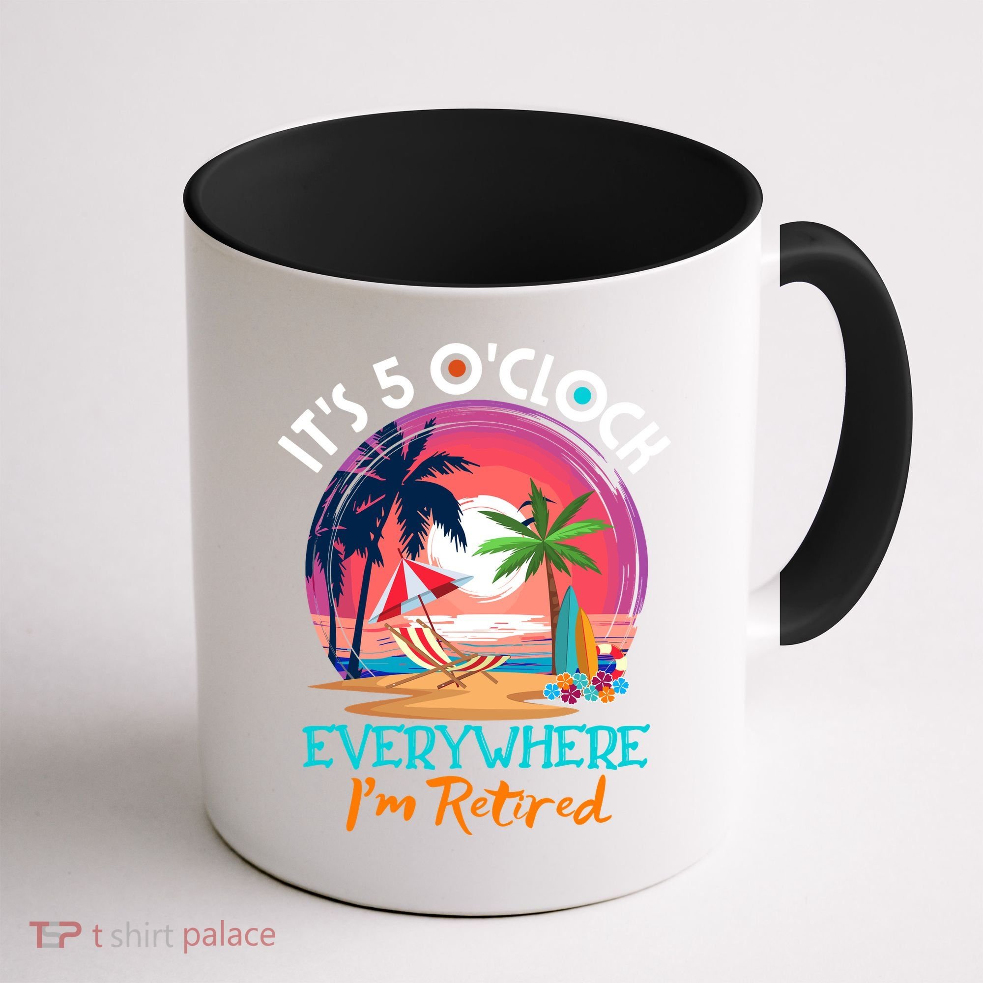 Retirement ItS 5 OClock Everywhere IM Retired Coffee Mug