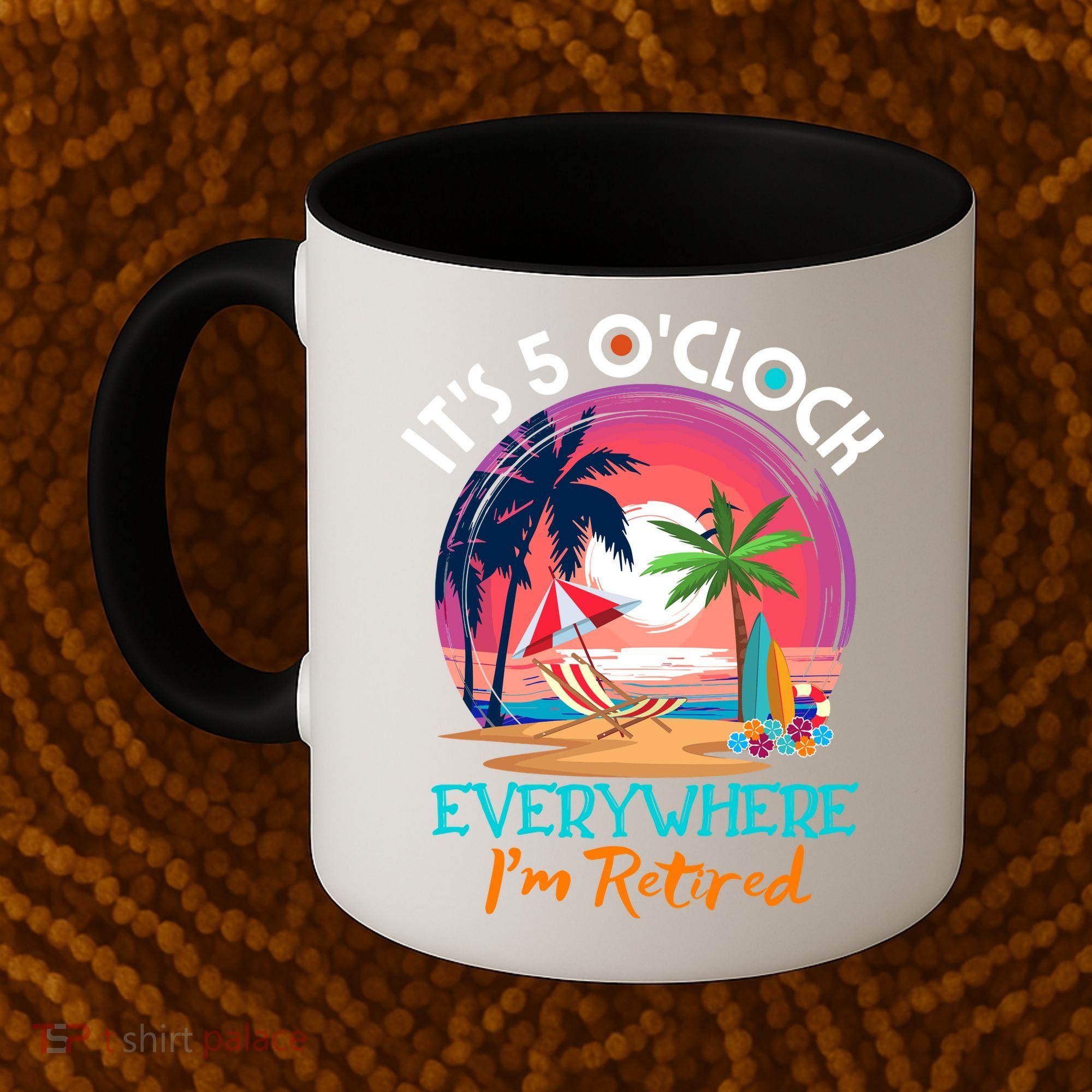 Retirement ItS 5 OClock Everywhere IM Retired Coffee Mug