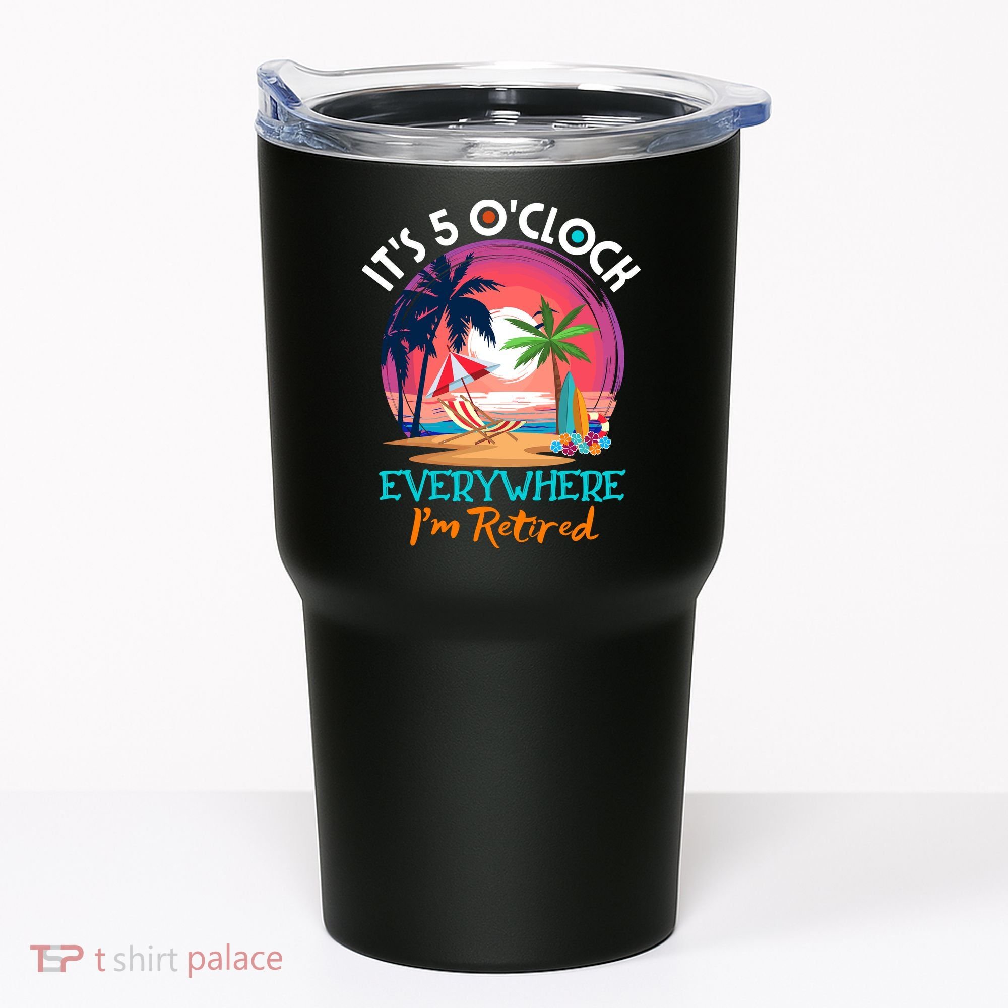 Retirement ItS 5 OClock Everywhere IM Retired Tumbler
