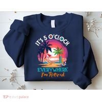 Retirement ItS 5 OClock Everywhere IM Retired Sweatshirt thumb 2