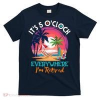Retirement ItS 5 OClock Everywhere IM Retired T-Shirt thumb 0
