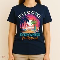 Retirement ItS 5 OClock Everywhere IM Retired T-Shirt thumb 4