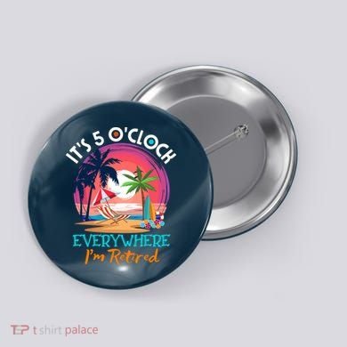 Retirement ItS 5 OClock Everywhere IM Retired Button