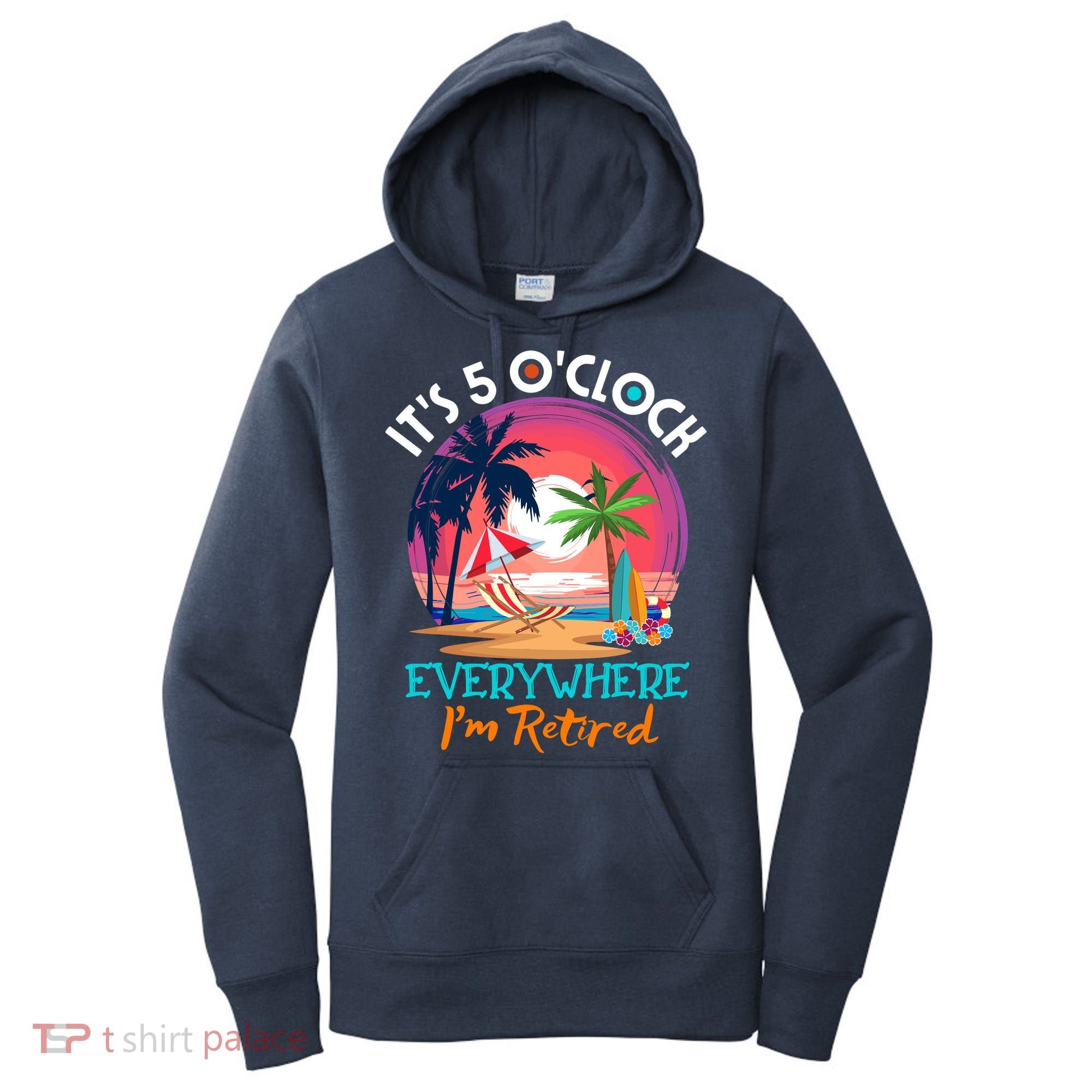 Retirement ItS 5 OClock Everywhere IM Retired Women's Hoodie