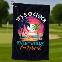 Retirement ItS 5 OClock Everywhere IM Retired Golf Towel thumb 1