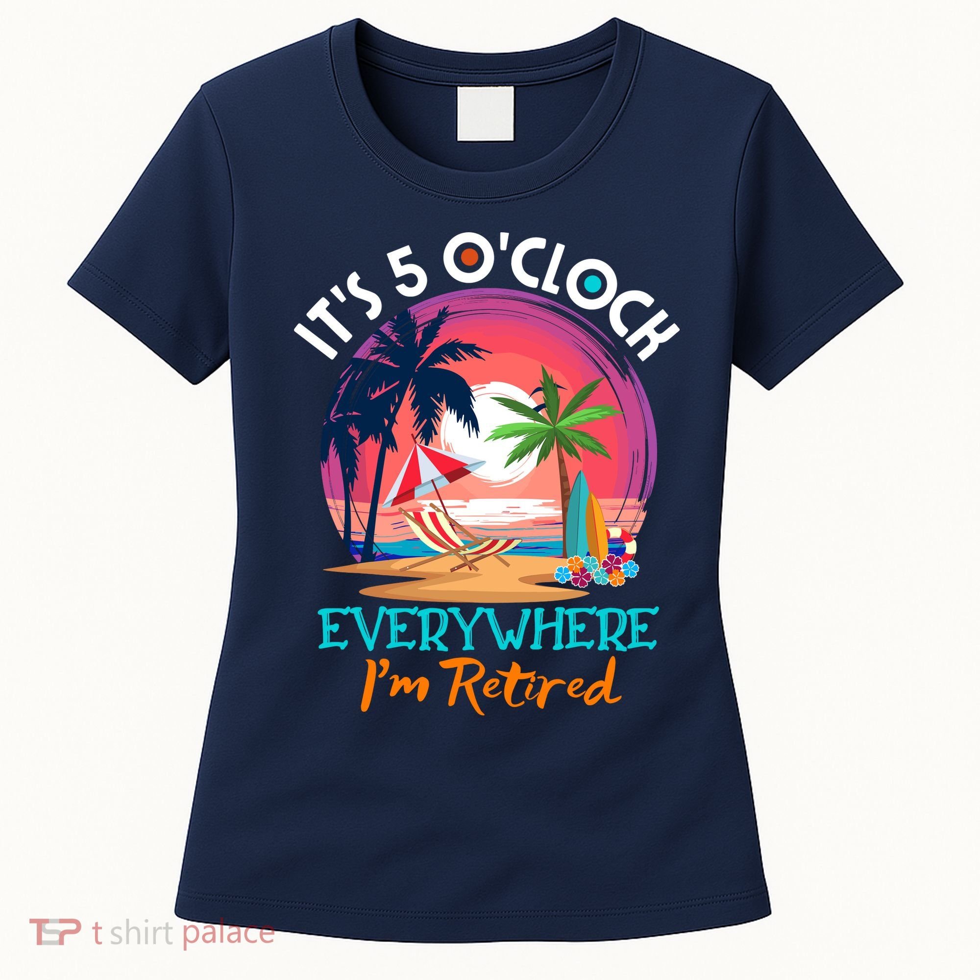 Retirement ItS 5 OClock Everywhere IM Retired Women's T-Shirt