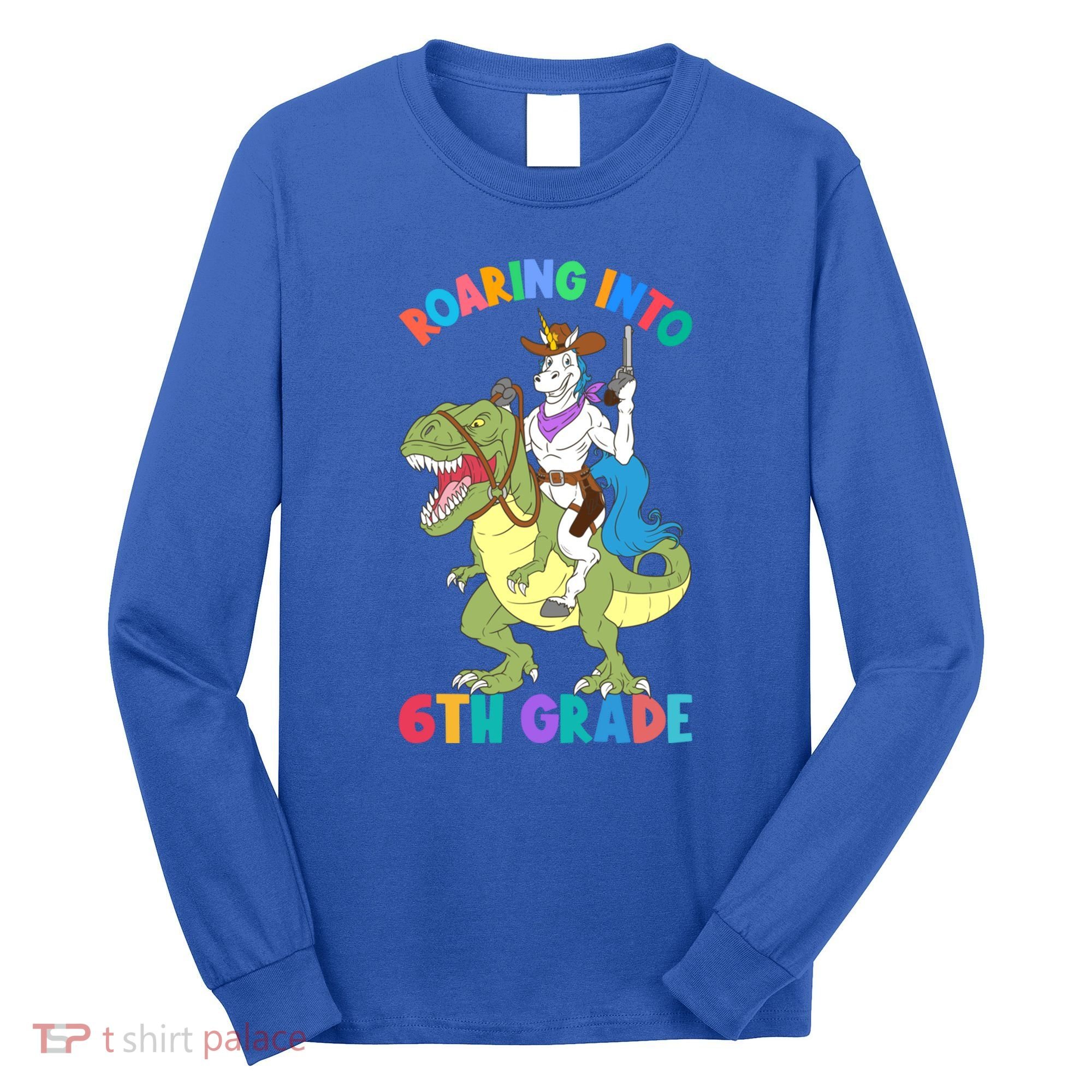 Roaring Into 6th Grade Unicorn Riding Dinosaur Back School Cute Gift Long Sleeve Shirt