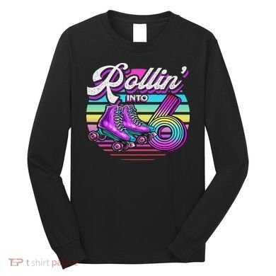 Rollin' Into 6 Roller Skating Rink 6th Birthday Party Long Sleeve Shirt