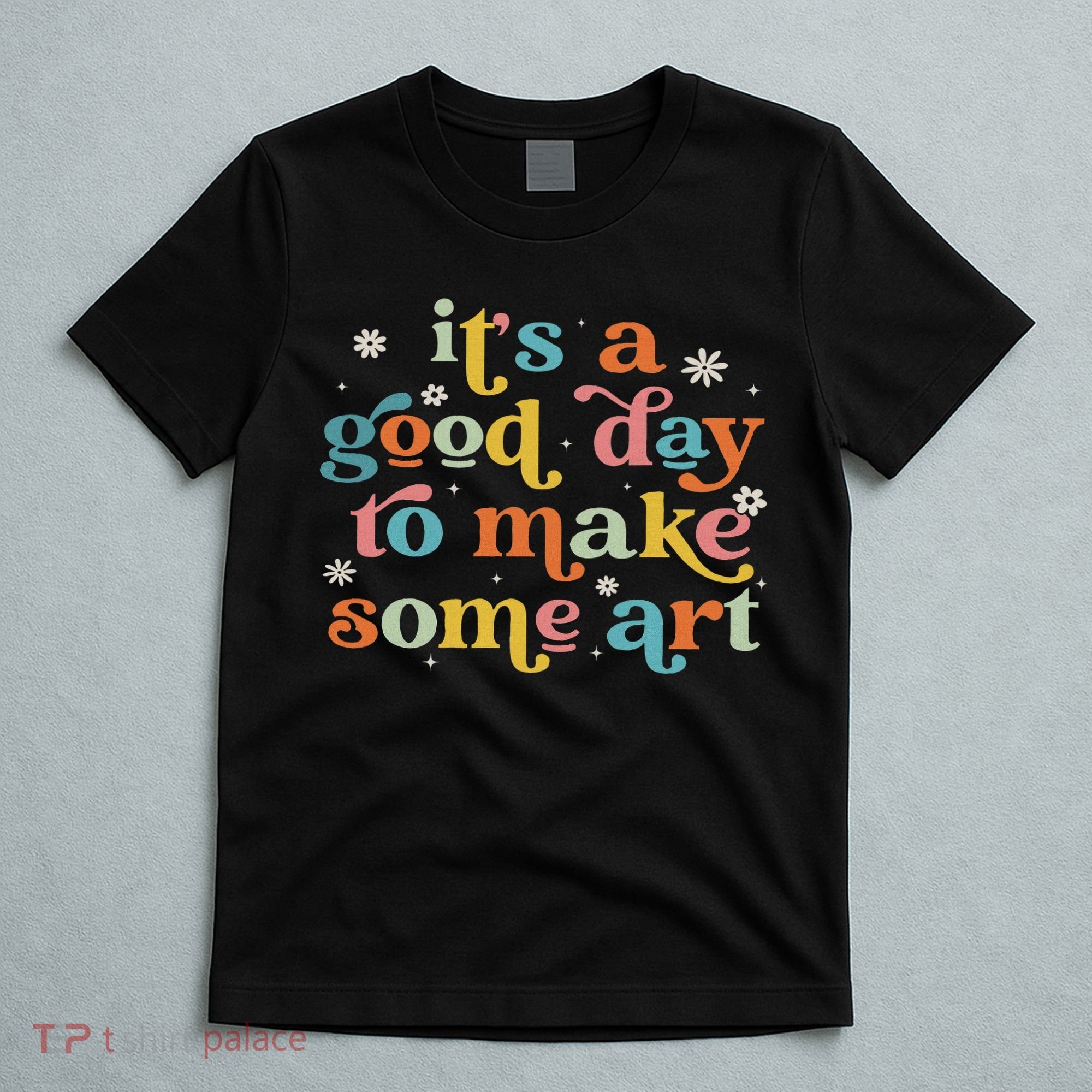 Retro It's A Good Day To Make Some Art Teacher Student T-Shirt