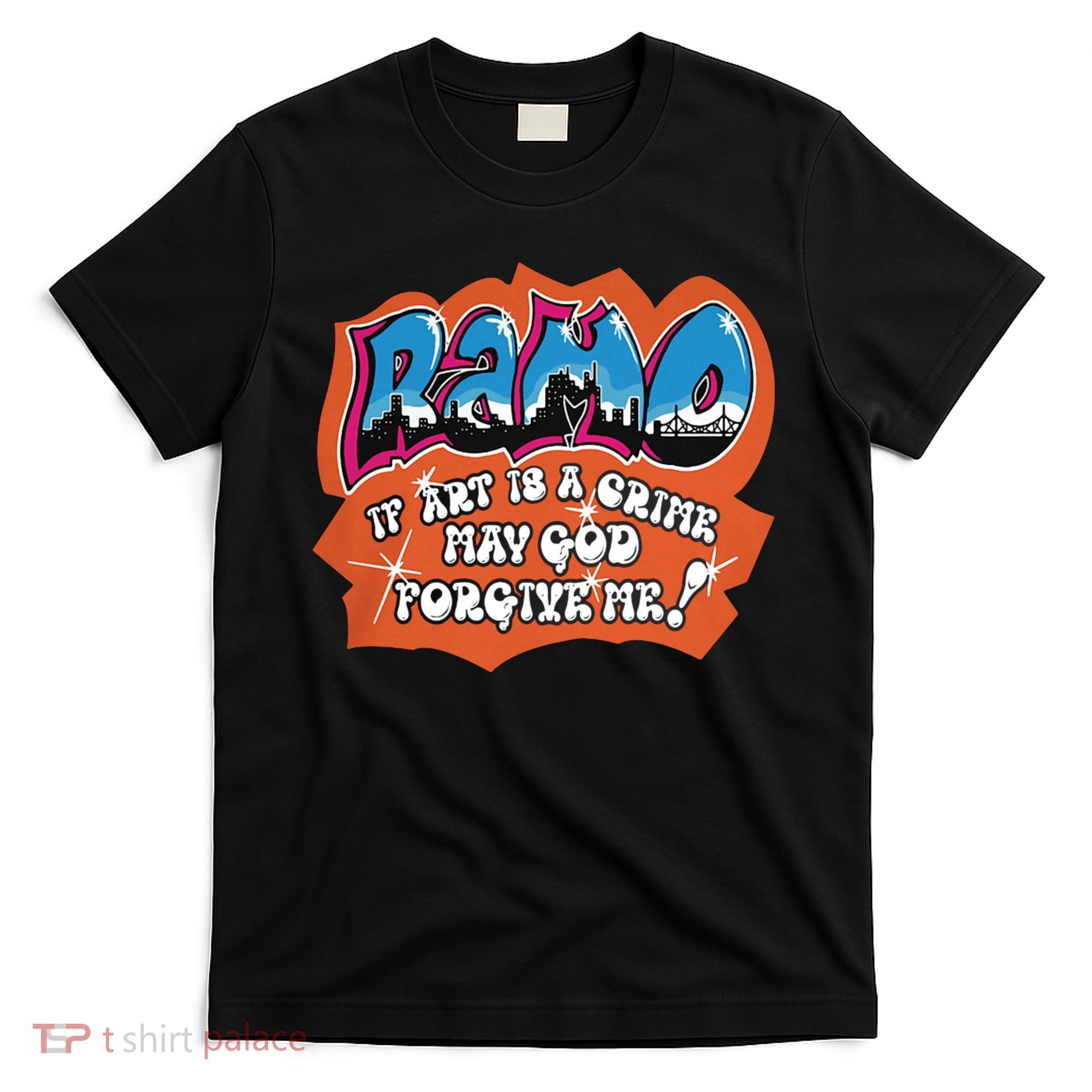 Ramo If Art Is A Crime May God Forgive Me T-Shirt