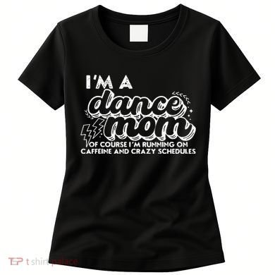 Retro I’M A Dance Mom Of Course I’M Running On Caffeine Women's T-Shirt