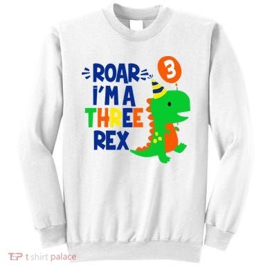 Roar I'm A Three Rex Dinosaur 3rd Birthday Boy 3 Years Bday Sweatshirt