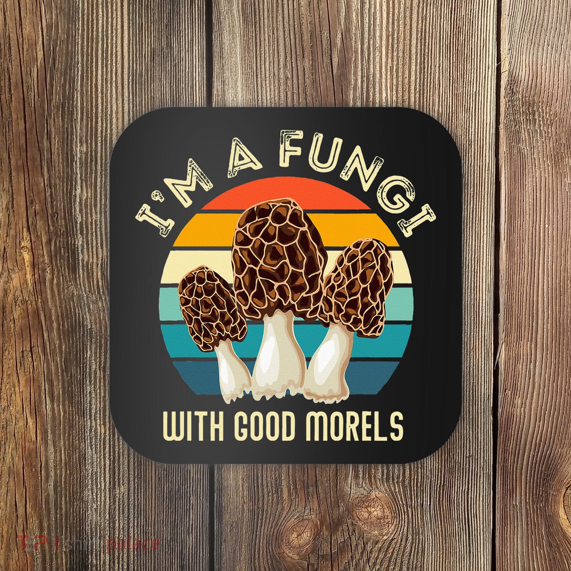 Retro I’M A FUNGI with GOOD MORELS Funny Morel Meme Coaster