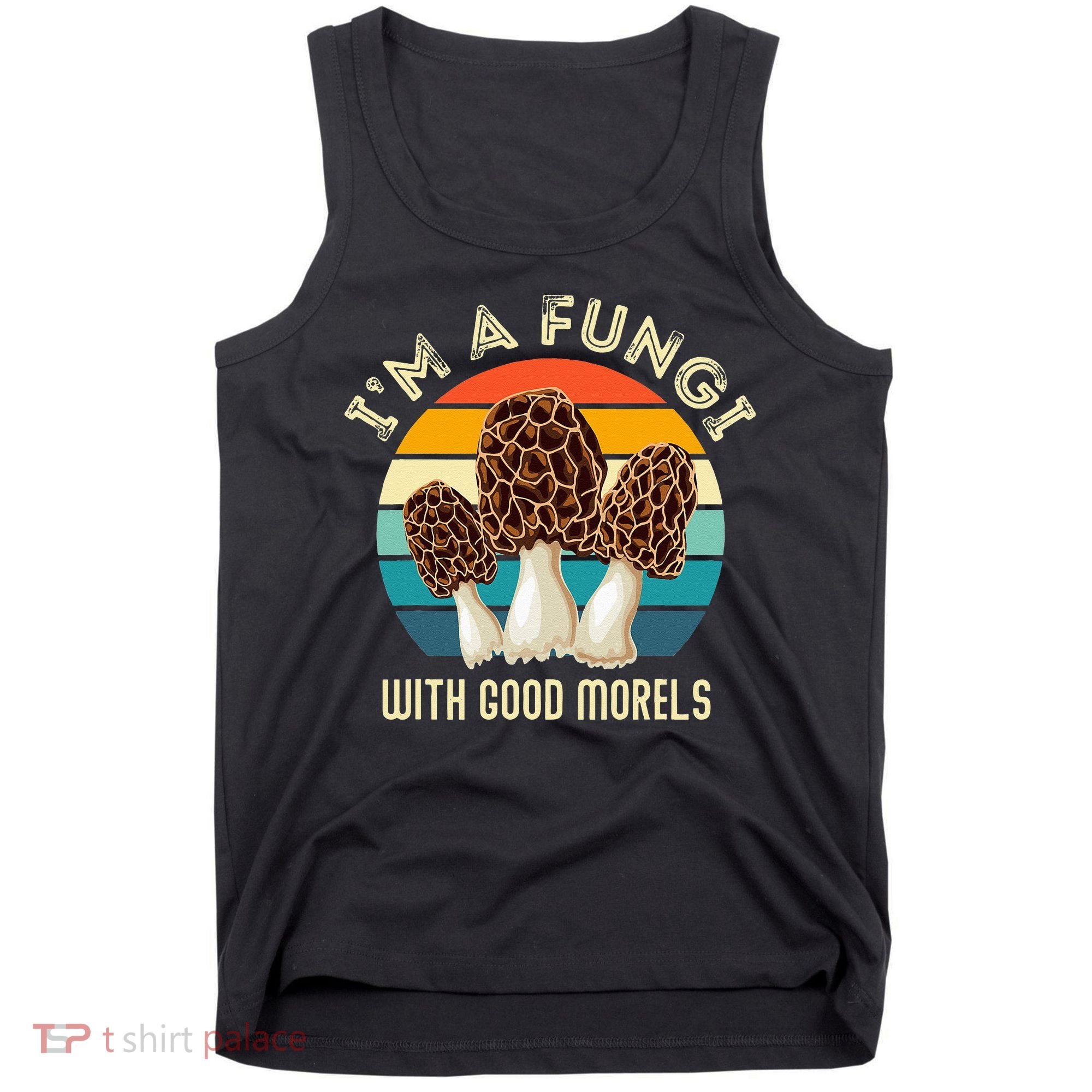 Retro I’M A FUNGI with GOOD MORELS Funny Morel Meme Tank Top
