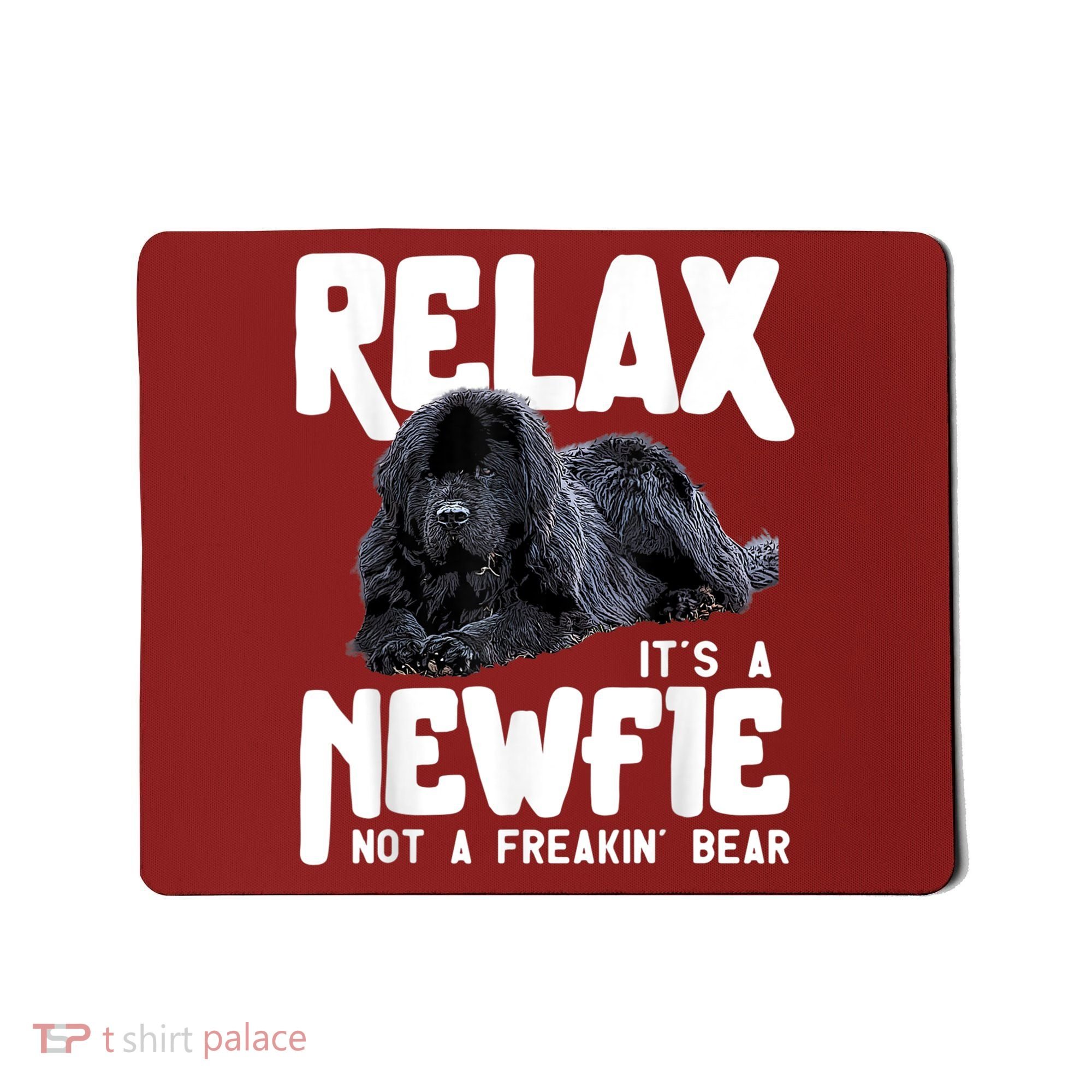 Relax ItS A Newfie Not A Freakin Bear Newfoundland Dog Mousepad