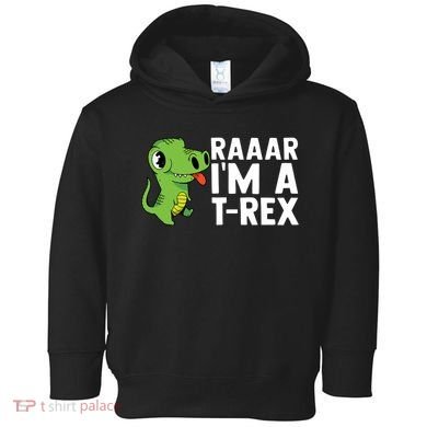 Raar I'm A T Rex Cute Funny Dinosaur Toddler Hoodie
