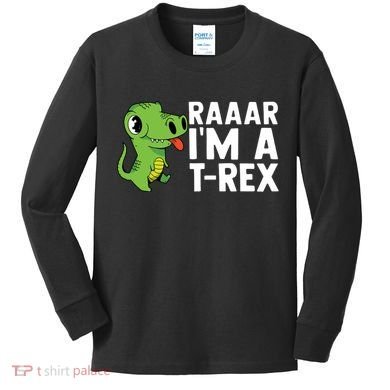 Raar I'm A T Rex Cute Funny Dinosaur Kids Long Sleeve Shirt