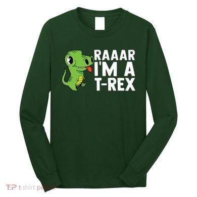 Raar I'm A T Rex Cute Funny Dinosaur Long Sleeve Shirt