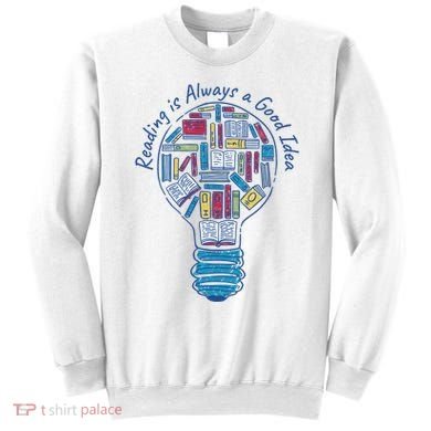 Reading Is Always A Good Idea Lightbulb Sweatshirt